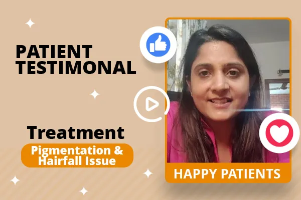 Pigmentation & hair fall testimonial